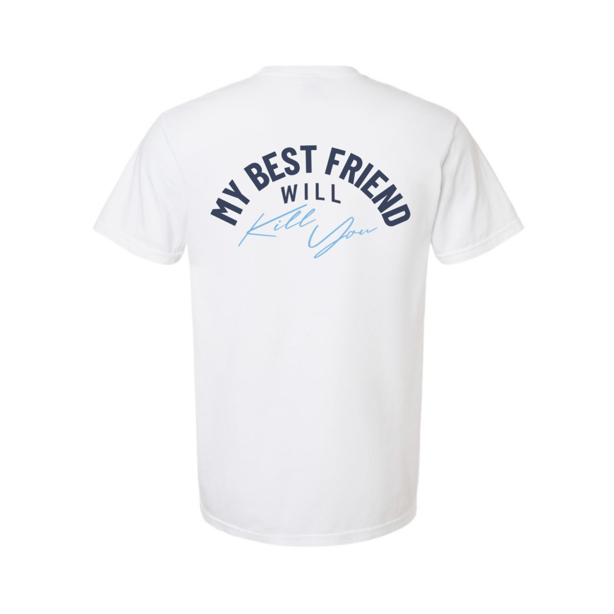 My Best Friend Will Kill You T-Shirt